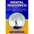 Mental Toughness: Unlock the Spartan within You and Develop Relentless Self-Discipline, A Champion's Mindset, Unbeatable Willpower, and