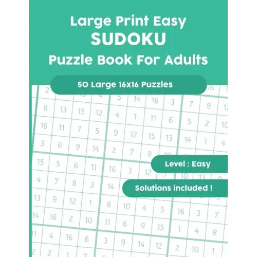 Large Print Easy SUDOKU Puzzle Book For Adults: 50 Large 16x16 Puzzles with Solutions!