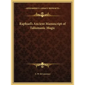 Raphael's Ancient Manuscript of Talismanic Magic