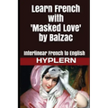 Learn French with Masked Love by Balzac: Interlinear French to English