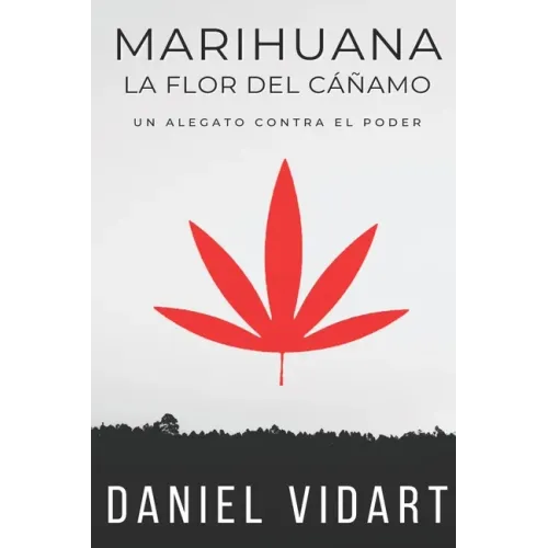 Marihuana, La Flor del Cáñamo: Un alegato contra el poder