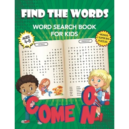 Come On Find The Words Word Search Book For Kids: With Illustrations And Bonus Pages. Fun And Easy Learning Activities For Girls And Boys From Kinderg
