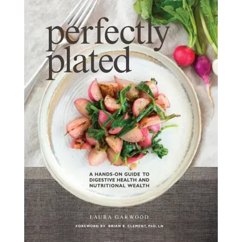 Perfectly Plated: A Hands-On Guide To Digestive Health And Nutritional Wealth