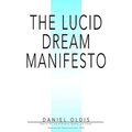 The Lucid Dream Manifesto: Reprint Of: Lucid Dreams, Dreams and Sleep: Theoretical Constructions, 1974