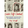 Lacks Self-Control: True Stories I Waited Until My Parents Died to Tell
