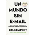 Un Mundo Sin E-mail (a World Without E-Mail, Spanish Edition): Reimaginar El Trabajo En Una Época Con Exceso de Comunicación