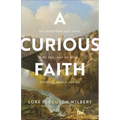 A Curious Faith: The Questions God Asks, We Ask, and We Wish Someone Would Ask Us