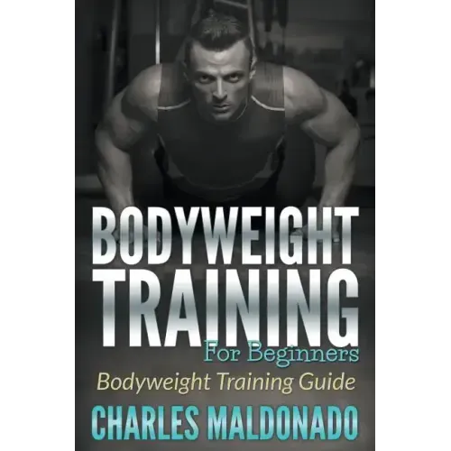 Bodyweight Training For Beginners: Bodyweight Training Guide