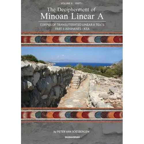 The Decipherment of Minoan Linear A, Volume II, Part I: Corpus of transliterated Linear A texts: Arkhanes - Kea