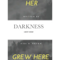 Her Darkness Grew Here: Grew Here