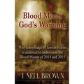 Blood Moon-God's Warning: Jewish Feasts and the Blood Moons of 2014 and 2015