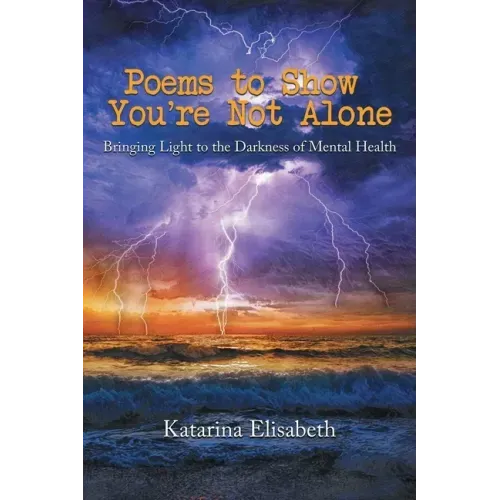 Poems to Show You're Not Alone: Bringing Light to the Darkness of Mental Health