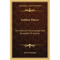 Golden Fleece: The Story Of Franz Joseph And Elisabeth Of Austria