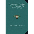 Discourses on the First Decade of Titus Livius