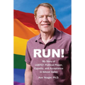 Run!: My Story of LGBTQ] Political Power, Equality, and Acceptance in Silicon Valley