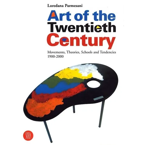 Art of the Twentieth Century: Movements, Theories, Schools, and Tendencies 1900-2000