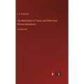 The Man-Eaters of Tsavo, and Other East African Adventures: in large print
