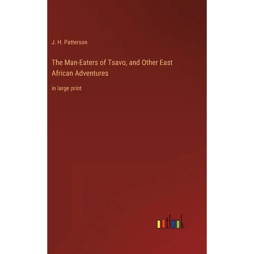 The Man-Eaters of Tsavo, and Other East African Adventures: in large print