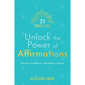 21 Days to Unlock the Power of Affirmations: Manifest Confidence, Abundance, and Joy