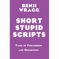Short Stupid Scripts: Tales of Foolishness and Misfortune