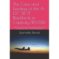 The Care and Feeding of the A-12/ SR-71 Blackbirds in Captivity/REVISED: A Technical Directive for the Museum Preservation and Display of the A-12/SR-