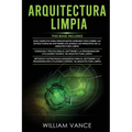 Arquitectura Limpia: 3 en 1 - Arquitectura Limpia Guía para principiantes + Consejos y trucos para el software y la programación + Métodos