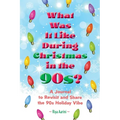 What Was It Like During Christmas in the 90s?: A Journal to Revisit and Share the 90s Holiday Vibe