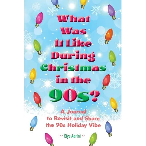 What Was It Like During Christmas in the 90s?: A Journal to Revisit and Share the 90s Holiday Vibe