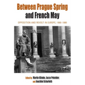 Between Prague Spring and French May: Opposition and Revolt in Europe, 1960-1980