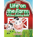 Life on the Farm: A Cows Coloring Book
