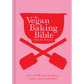 The Vegan Baking Bible: Over 300 Recipes for Bakes, Cakes, Treats and Sweets