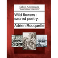 Wild flowers: sacred poetry.