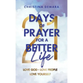 21 Days of Prayer for a Better Life: Love God Love People Love Yourself