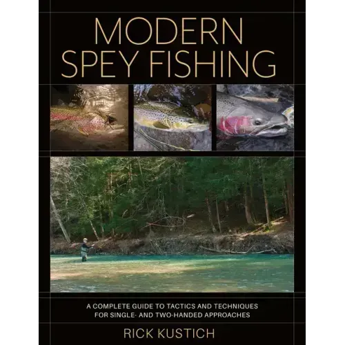 Modern Spey Fishing: A Complete Guide to Tactics and Techniques for Single- And Two-Handed Approaches
