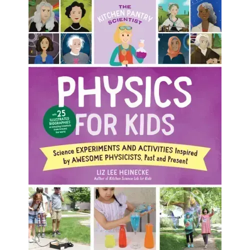 The Kitchen Pantry Scientist Physics for Kids: Science Experiments and Activities Inspired by Awesome Physicists, Past and Present; With 25 Illustrate