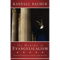 The Making of Evangelicalism: From Revivalism to Politics and Beyond
