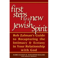 First Steps to a New Jewish Spirit: Reb Zalman's Guide to Recapturing the Intimacy & Ecstasy in Your Relationship with God