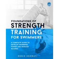 Foundations of Strength Training for Swimmers: A complete guide to develop swimming power and manage injuries