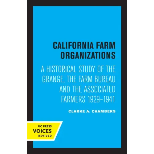California Farm Organizations: A Historical Study of the Grange, the Farm Bureau, and the Associated Farmers, 1929-1941