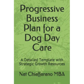 Progressive Business Plan for a Dog Day Care: A Detailed Template with Strategic Growth Resources