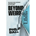 Beyond Weird: Why Everything You Thought You Knew about Quantum Physics Is Different