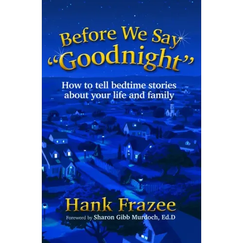 Before We Say Goodnight: How to Tell Bedtime Stories about Your Life and Family