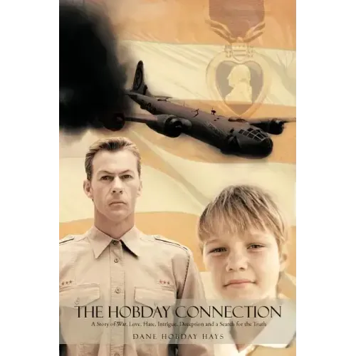 The Hobday Connection: A Story of War, Love, Hate, Intrigue, Deception and a Search for the Truth.