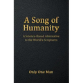 A Song of Humanity: A Science-Based Alternative to the World's Scriptures