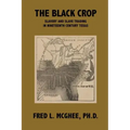 The Black Crop: Slavery and Slave Trading in Nineteenth Century Texas