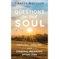Questions of the Soul: Grieving, Healing, and Finding Meaning After Loss