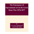 The Emergence of Operational Art in the Great Sioux War 1876-1877