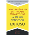 Como Pase de Ser un fracaso en las Ventas a Ser un Vendedor Exitoso