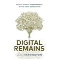 Digital Remains: Death, Dying & Remembrance in the Tech Generation