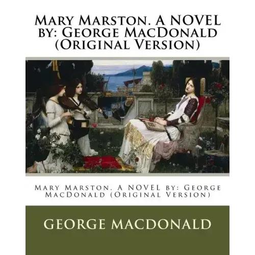 Mary Marston. A NOVEL by: George MacDonald (Original Version)